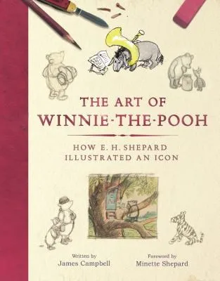 The Art of Winnie-the-Pooh : How E. H. Shepard Illustrated an Icon