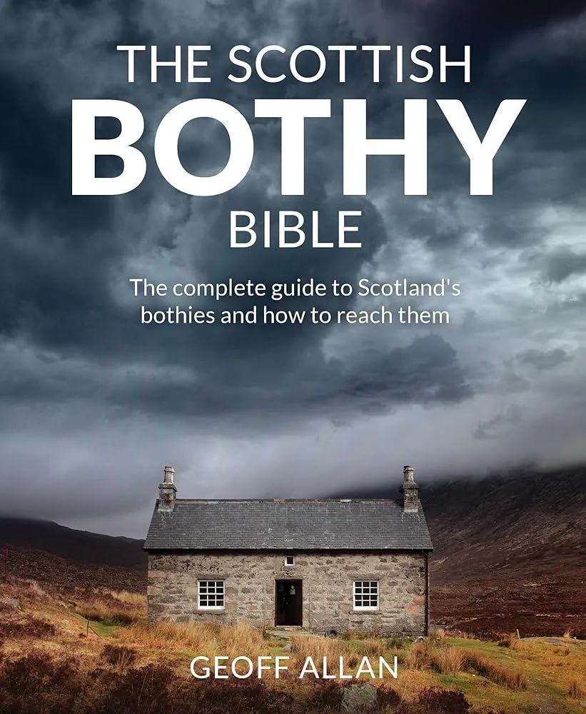 The Scottish Bothy Bible : The Complete Guide to Scotland's Bothies and How to Reach Them