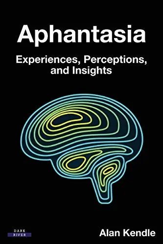 Aphantasia : Experiences, Perceptions, and Insights