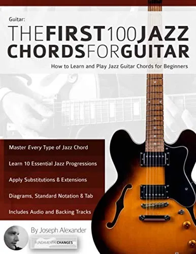 Guitar: The First 100 Jazz Chords for Guitar : How to Learn and Play Jazz Guitar Chords for Beginners