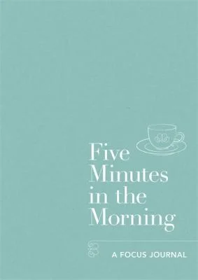 Five Minutes in the Morning : A Focus Journal