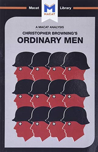 An Analysis of Christopher R. Browning's Ordinary Men : Reserve Police Battalion 101 and the Final Solution in Poland