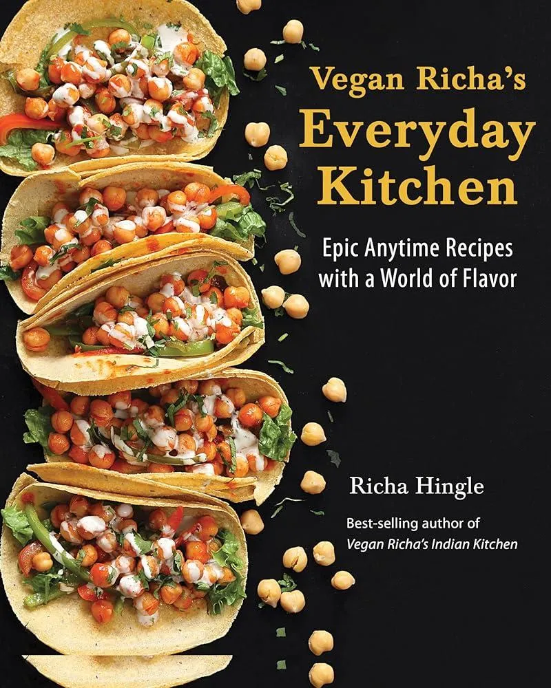 Vegan Richa's Everyday Kitchen : Epic Anytime Recipes with a World of Flavor