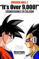 Dragon Ball Z "It's Over 9,000!" Cosmovisiones en colision