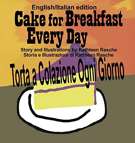 Cake for Breakfast Every Day - English/Italian edition (English/Italian)