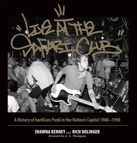 Live at the Safari Club : A History of harDCcore Punk in the Nation's Capital 1988-1998