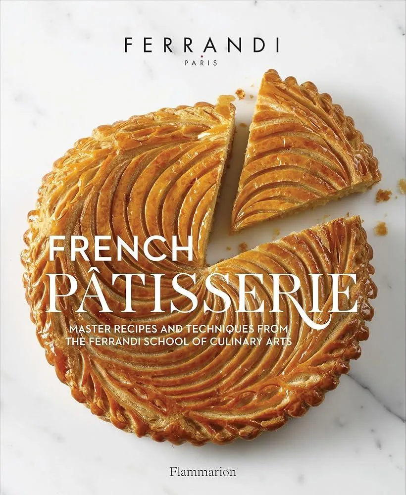 French Patisserie : Master Recipes and Techniques from the Ferrandi School of Culinary Arts