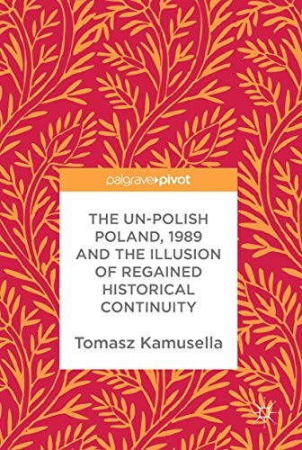The Un-Polish Poland, 1989 and the Illusion of Regained Historical Continuity (2017)