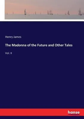 The Madonna of the Future and Other Tales : Vol. II