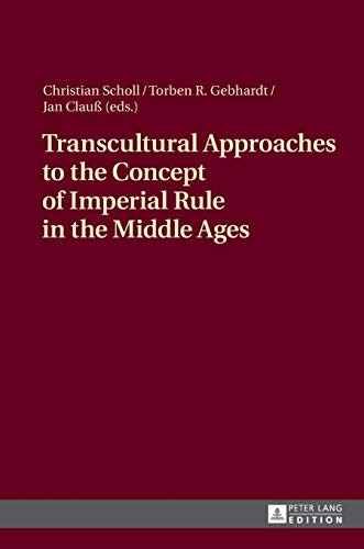 Transcultural Approaches to the Concept of Imperial Rule in the Middle Ages