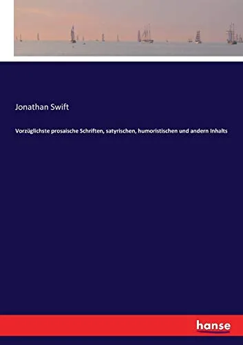 Vorzuglichste prosaische Schriften, satyrischen, humoristischen und andern Inhalts