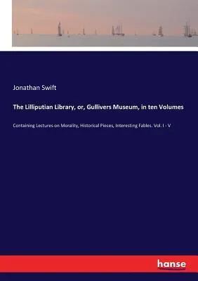 The Lilliputian Library, or, Gullivers Museum, in ten Volumes