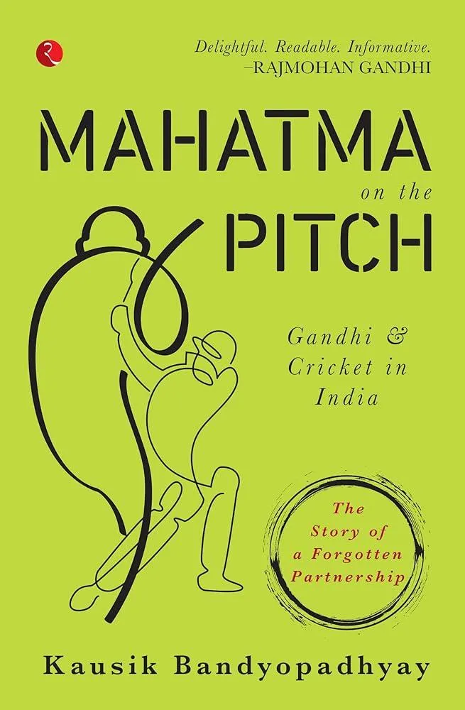 MAHATMA ON THE PITCH : Gandhi and Cricket in India