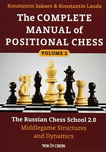 The Complete Manual of Positional Chess Volume 2 : The Russian Chess School 2.0 Middlegame Structures and Dynamics