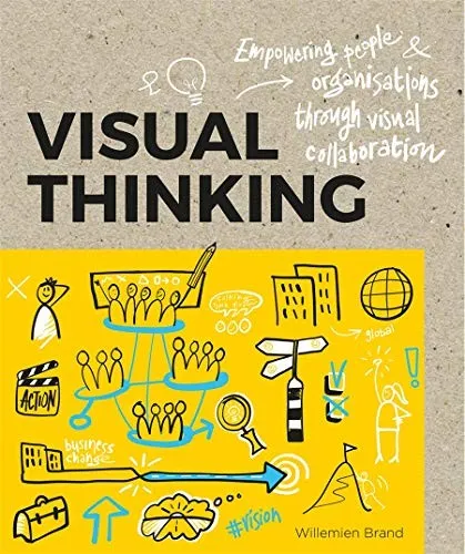 Visual Thinking : Empowering People and Organisations throughVisual Collaboration