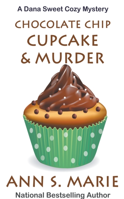 Chocolate Chip Cupcake & Murder (A Dana Sweet Cozy Mystery Book 10)