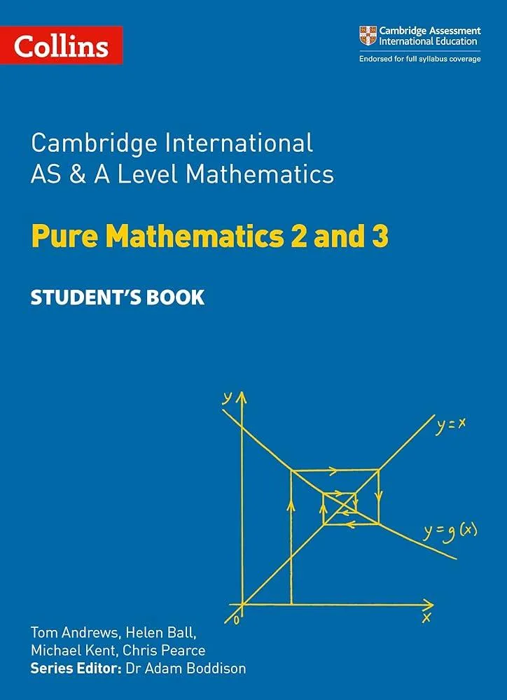 Cambridge International AS & A Level Mathematics Pure Mathematics 2 and 3 Student’s Book