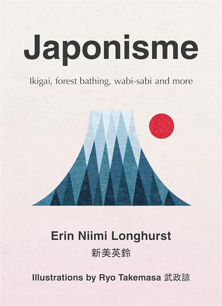 Japonisme : Ikigai, Forest Bathing, Wabi-Sabi and More