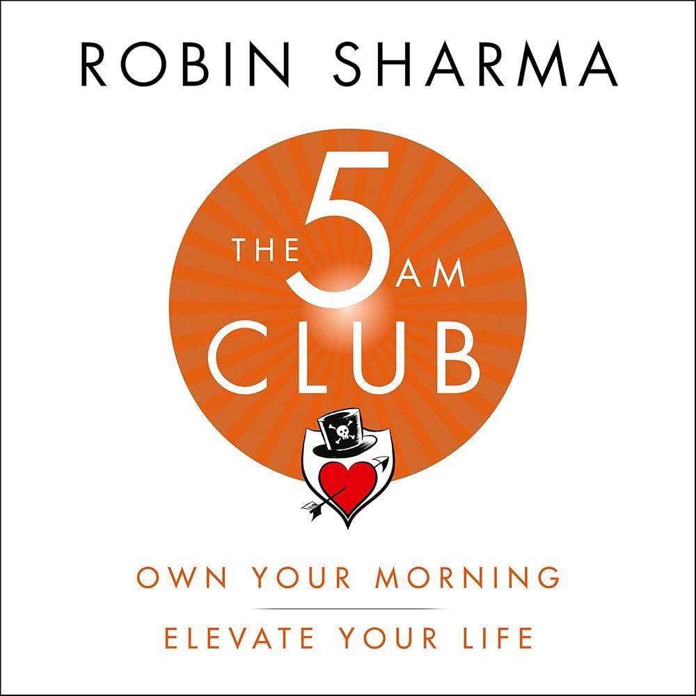 The 5 AM Club : Own Your Morning. Elevate Your Life.