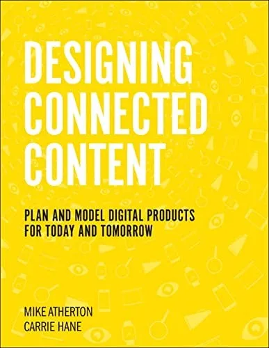 Designing Connected Content : Plan and Model Digital Products for Today and Tomorrow