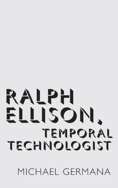 Ralph Ellison, Temporal Technologist