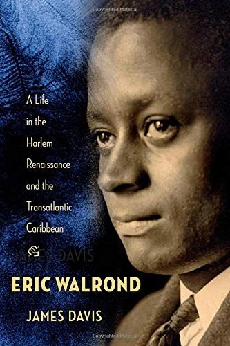 Eric Walrond : A Life in the Harlem Renaissance and the Transatlantic Caribbean