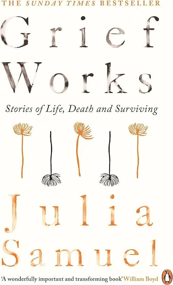 Grief Works : Stories of Life, Death and Surviving