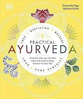 Practical Ayurveda : Find Out Who You Are and What You Need to Bring Balance to Your Life