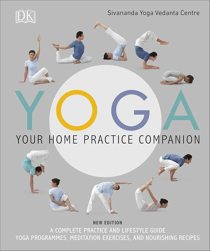 Yoga Your Home Practice Companion : A Complete Practice and Lifestyle Guide: Yoga Programmes, Meditation Exercises, and Nourishing Recipes