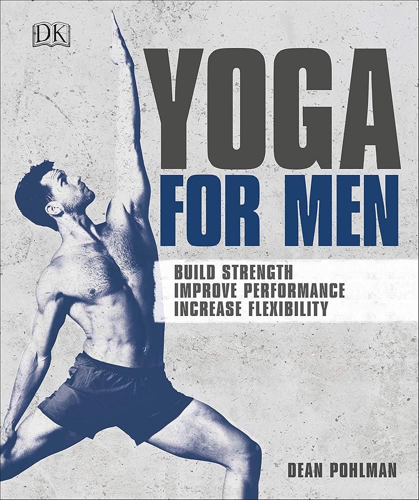 Yoga For Men : Build Strength, Improve Performance, Increase Flexibility