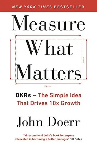 Measure What Matters : The Simple Idea that Drives 10x Growth