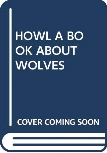 HOWL A BOOK ABOUT WOLVES