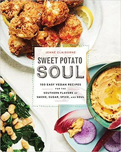 Sweet Potato Soul : 100 Easy Vegan Recipes for the Southern Flavors of Smoke, Sugar, Spice, and Soul