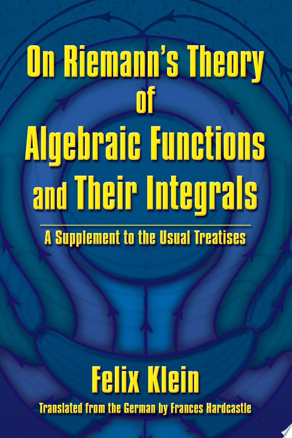 On Riemann's Theory of Algebraic Functions and Their Integrals