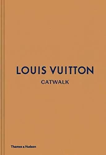 Louis Vuitton Catwalk : The Complete Fashion Collections