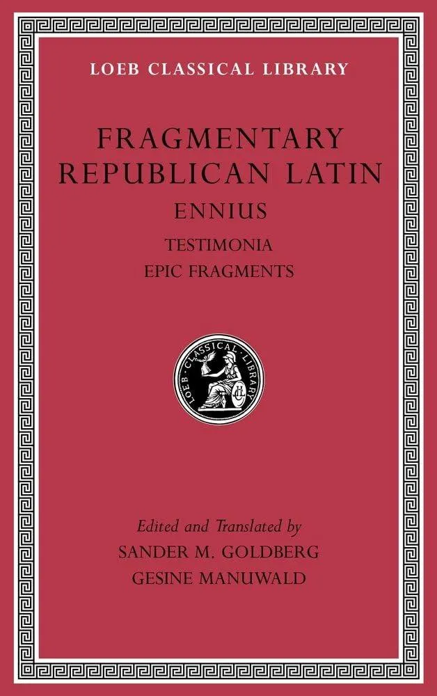 Fragmentary Republican Latin, Volume I : Ennius, Testimonia. Epic Fragments