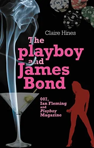 The Playboy and James Bond : 007, Ian Fleming and Playboy Magazine