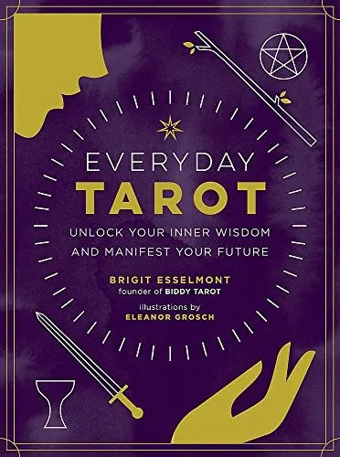 Everyday Tarot : Unlock Inner Wisdom and Manifest Your Future