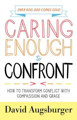Caring Enough to Confront – How to Transform Conflict with Compassion and Grace