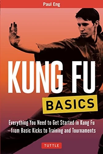 Kung Fu Basics : Everything You Need to Get Started in Kung Fu - from Basic Kicks to Training and Tournaments