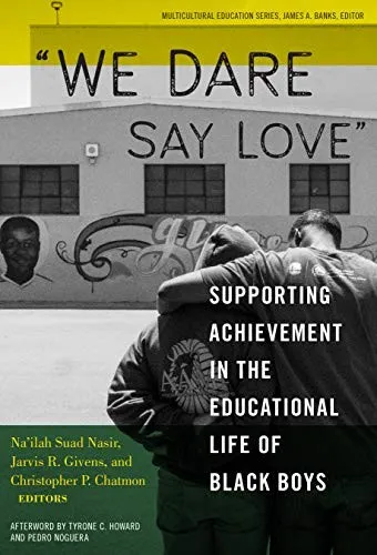 "We Dare Say Love" : Supporting Achievement in the Educational Life of Black Boys