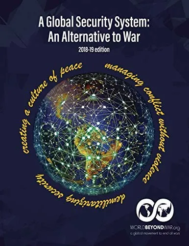 A Global Security System : An Alternative to War (2018-19 Edition)