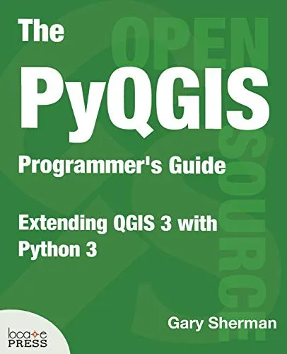 The PyQGIS Programmer's Guide : Extending QGIS 3 with Python 3