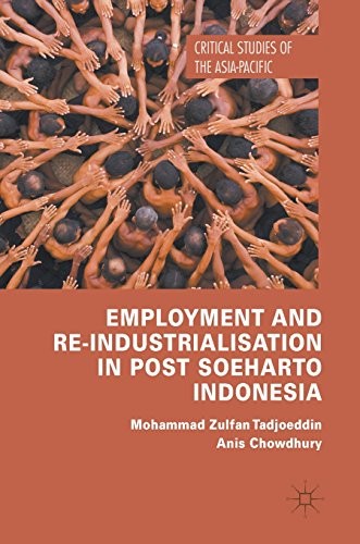 Employment and Re-Industrialisation in Post Soeharto Indonesia (2019)