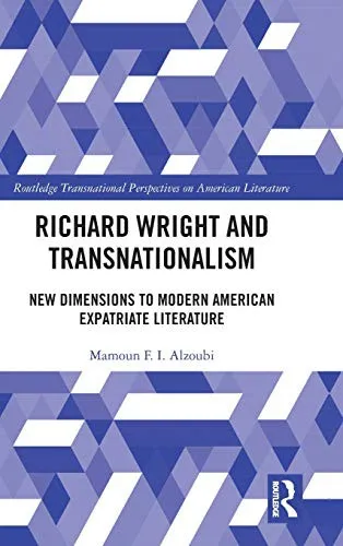 Richard Wright and Transnationalism : New Dimensions to Modern American Expatriate Literature