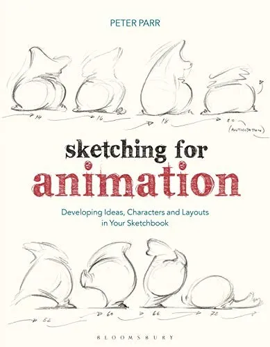 Sketching for Animation : Developing Ideas, Characters and Layouts in Your Sketchbook