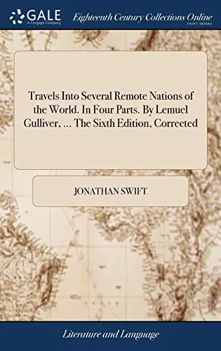 Travels Into Several Remote Nations of the World. in Four Parts. by Lemuel Gulliver, ... the Sixth Edition, Corrected