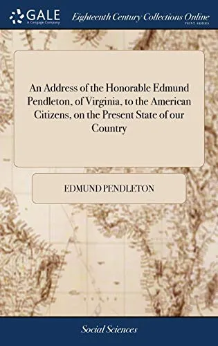 An Address of the Honorable Edmund Pendleton, of Virginia, to the American Citizens, on the Present State of our Country
