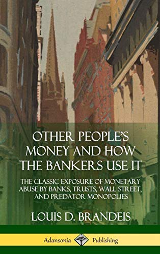 Other People's Money and How the Bankers Use It