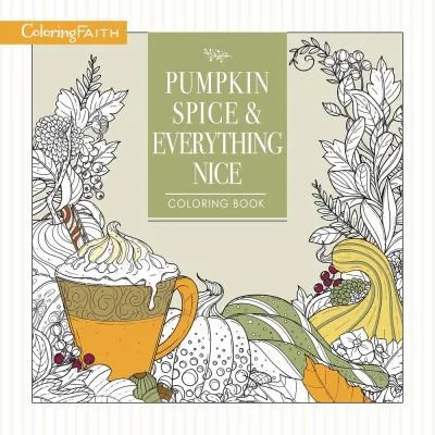 Pumpkin Spice and Everything Nice Coloring Book : Celebrate The Joys of Autumn